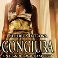 Federica Introna presenta oggi a Bitonto il suo romanzo storico 'La congiura'